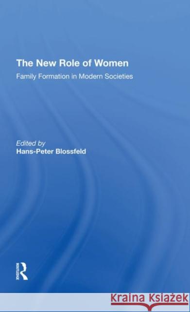 The New Role of Women: Family Formation in Modern Societies Blossfeld, Hans-Peter 9780367294397