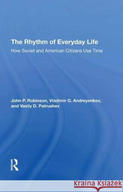 The Rhythm of Everyday Life: How Soviet and American Citizens Use Time Robinson, John 9780367295509 Taylor and Francis