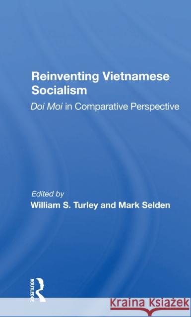 Reinventing Vietnamese Socialism: Doi Moi in Comparative Perspective William S. Turley Mark Selden 9780367301019