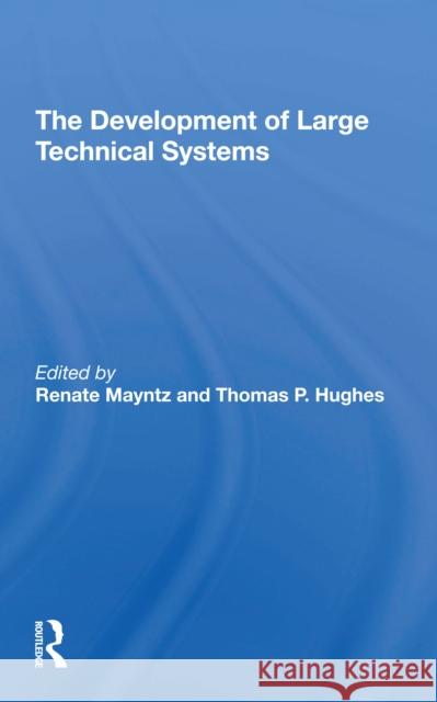 The Development of Large Technical Systems Renate Mayntz Thomas Hughes 9780367306700