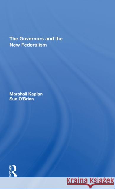 The Governors and the New Federalism Marshall Kaplan Sue O'Brien 9780367308070 Routledge