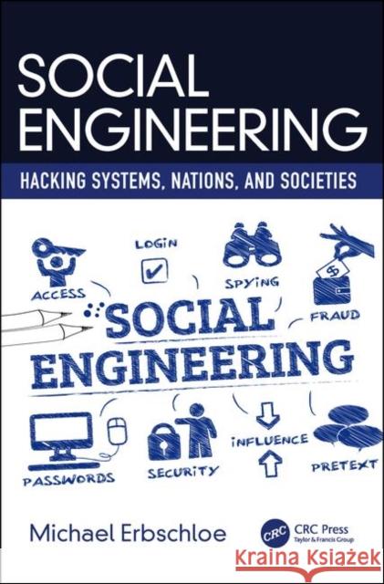 Social Engineering: Hacking Systems, Nations, and Societies Michael Erbschloe 9780367313371