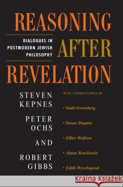 Reasoning After Revelation: Dialogues in Postmodern Jewish Philosophy Kepnes, Steven 9780367317584