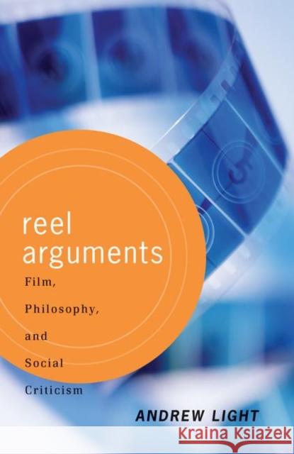 Reel Arguments: Film, Philosophy, and Social Criticism Light, Andrew 9780367317638