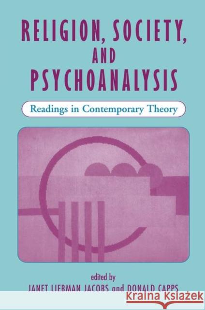 Religion, Society, and Psychoanalysis: Readings in Contemporary Theory Jacobs, Janet L. 9780367317676