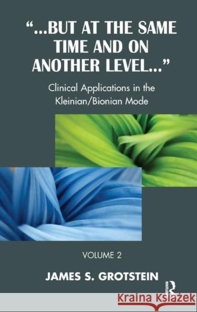 But at the Same Time and on Another Level: Clinical Applications in the Kleinian/Bionian Mode S. Grotstein, James 9780367323608 Taylor and Francis
