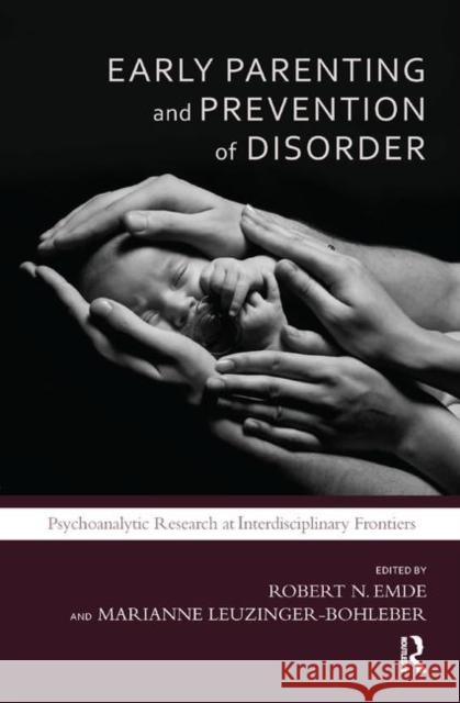 Early Parenting and Prevention of Disorder: Psychoanalytic Research at Interdisciplinary Frontiers N. Emde, Robert 9780367324247