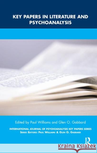 Key Papers in Literature and Psychoanalysis: Papers in International Journal of Psychoanalysis Key Papers Series Williams, Paul 9780367325268 Routledge