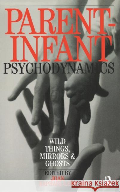 Parent-Infant Psychodynamics: Wild Things, Mirrors and Ghosts Raphael-Leff, Joan 9780367325862 Taylor and Francis