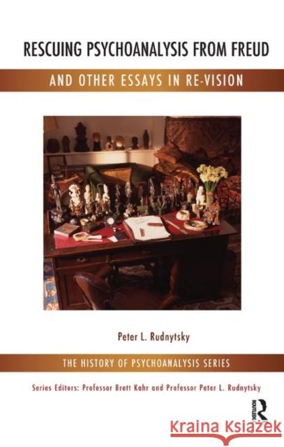 Rescuing Psychoanalysis from Freud and Other Essays in Re-Vision: And Other Essays in Re-Vision Rudnytsky, Peter L. 9780367326623