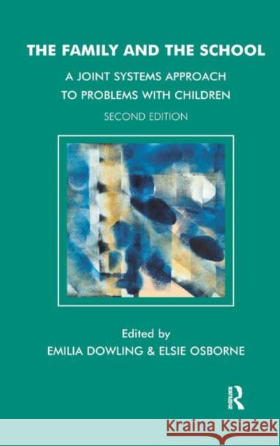 The Family and the School: A Joint Systems Approach to Problems with Children Emilia Dowling Elsie Osborne  9780367327842