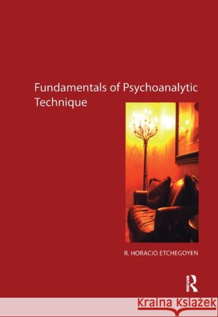 The Fundamentals of Psychoanalytic Technique R. Horacio Etchegoyen 9780367327958 Taylor and Francis