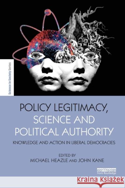 Policy Legitimacy, Science and Political Authority: Knowledge and Action in Liberal Democracies Michael Heazle John Kane 9780367332761 Routledge