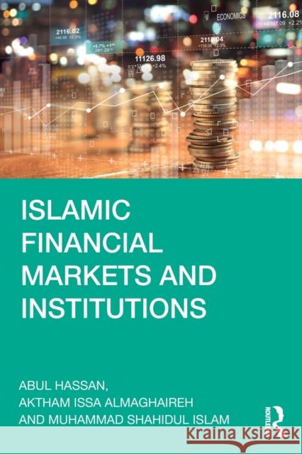 Islamic Financial Markets and Institutions Abul Hassan Aktham Issa Almaghaireh Muhammad Shahidul Islam 9780367336721