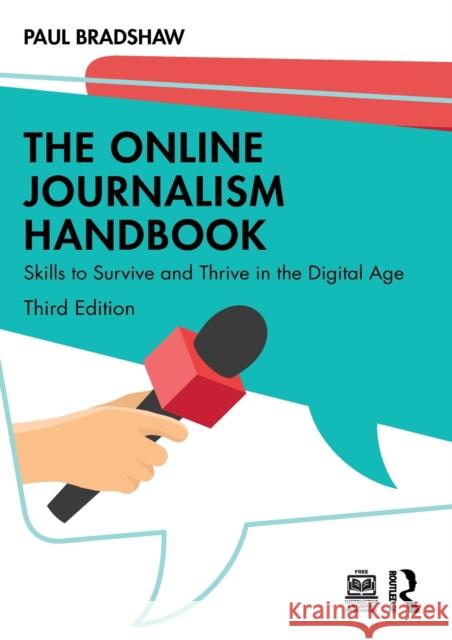 The Online Journalism Handbook: Skills to Survive and Thrive in the Digital Age Paul Bradshaw 9780367337353