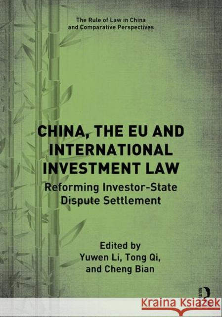 China, the Eu and International Investment Law: Reforming Investor-State Dispute Settlement Yuwen Li Tong Qi Cheng Bian 9780367338466