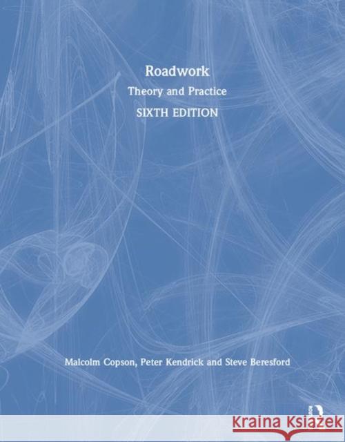 Roadwork: Theory and Practice Malcolm Copson Peter Kendrick Steve Beresford 9780367342357