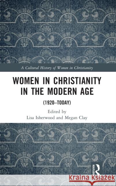 Women in Christianity in the Modern Age: (1920-today) Isherwood, Lisa 9780367342692