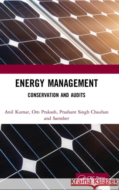 Energy Management: Conservation and Audits Anil Kumar Om Prakash Prashant Singh Chauhan 9780367343835