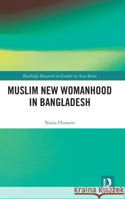 Muslim New Womanhood in Bangladesh Hussein, Nazia 9780367352349