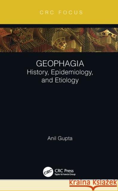 Geophagia: History, Epidemiology, and Etiology Gupta, Anil 9780367352868