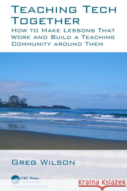 Teaching Tech Together: How to Make Your Lessons Work and Build a Teaching Community Around Them Wilson, Greg 9780367352974