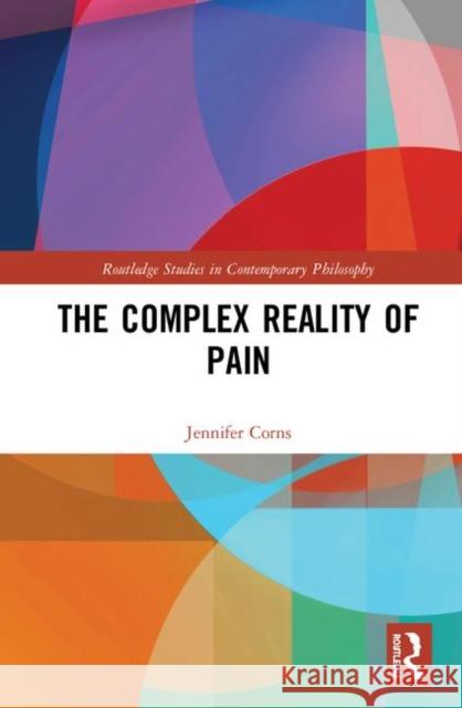 The Complex Reality of Pain Jennifer Corns 9780367353698