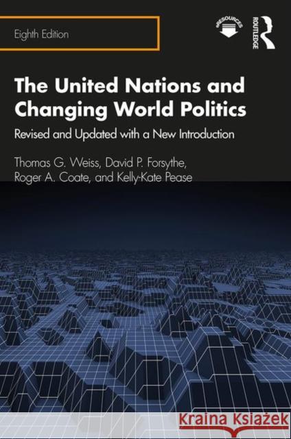 The United Nations and Changing World Politics: Revised and Updated with a New Introduction Thomas G. Weiss David P. Forsythe Roger a. Coate 9780367353919