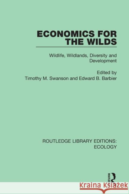 Economics for the Wilds: Wildlife, Wildlands, Diversity and Development Edward Barbier Timothy Swanson 9780367355289