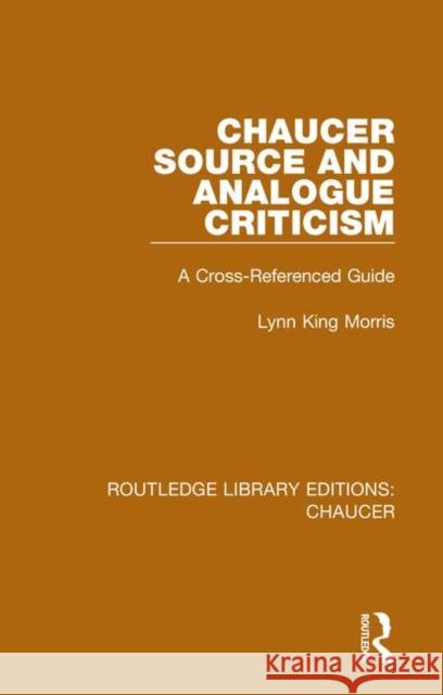 Chaucer Source and Analogue Criticism: A Cross-Referenced Guide Lynn King Morris 9780367357382