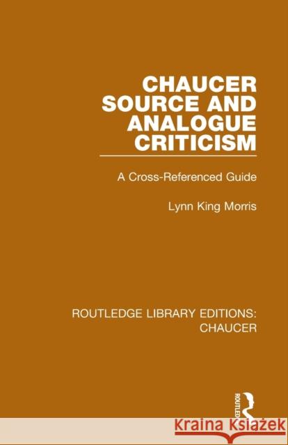 Chaucer Source and Analogue Criticism: A Cross-Referenced Guide Lynn King Morris 9780367357528