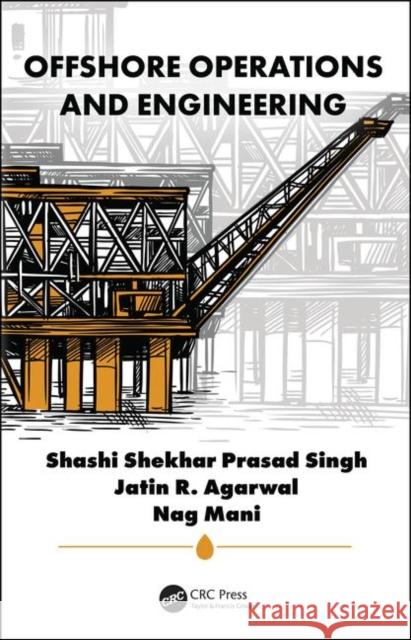 Offshore Operations and Engineering Shashi Shekhar Prasad Singh Jatin Agarwal Nag Mani 9780367374341