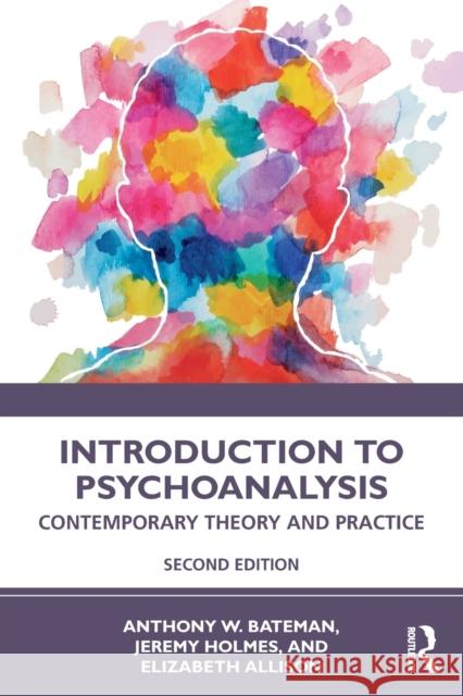 Introduction to Psychoanalysis: Contemporary Theory and Practice Anthony W. Bateman Jeremy Holmes Elizabeth Allison 9780367375713