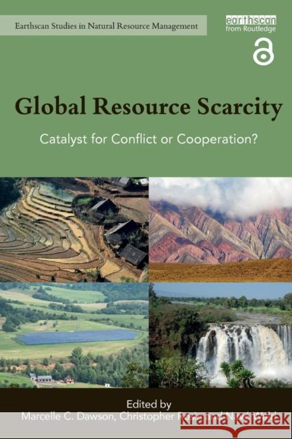 Global Resource Scarcity: Catalyst for Conflict or Cooperation? Marcelle C. Dawson Christopher Rosin Nave Wald 9780367376925
