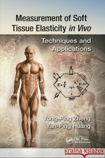 Measurement of Soft Tissue Elasticity in Vivo: Techniques and Applications Yan-Ping Huang Yong-Ping Zheng 9780367377205