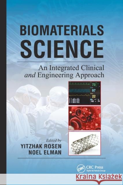 Biomaterials Science: An Integrated Clinical and Engineering Approach Yitzhak Rosen Noel Elman 9780367381257
