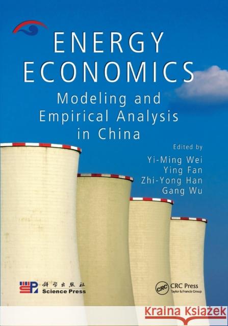 Energy Economics: Modeling and Empirical Analysis in China Yi-Ming Wei Ying Fan Zhi-Yong Han 9780367385262 CRC Press