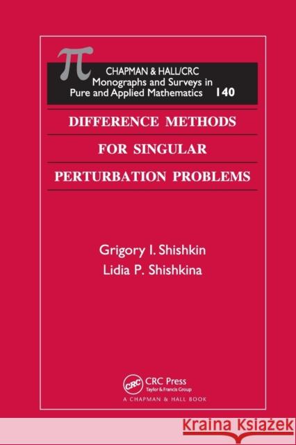 Difference Methods for Singular Perturbation Problems Grigory I. Shishkin Lidia P. Shishkina 9780367386825