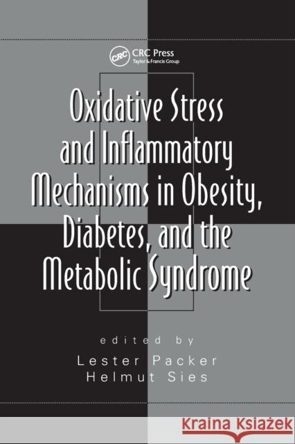 Oxidative Stress and Inflammatory Mechanisms in Obesity, Diabetes, and the Metabolic Syndrome Helmut Sies 9780367388782