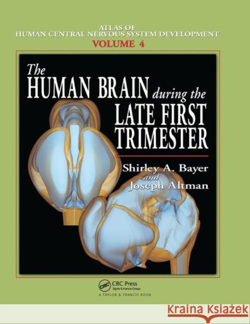 The Human Brain During the Late First Trimester Shirley A. Bayer Joseph Altman 9780367390945