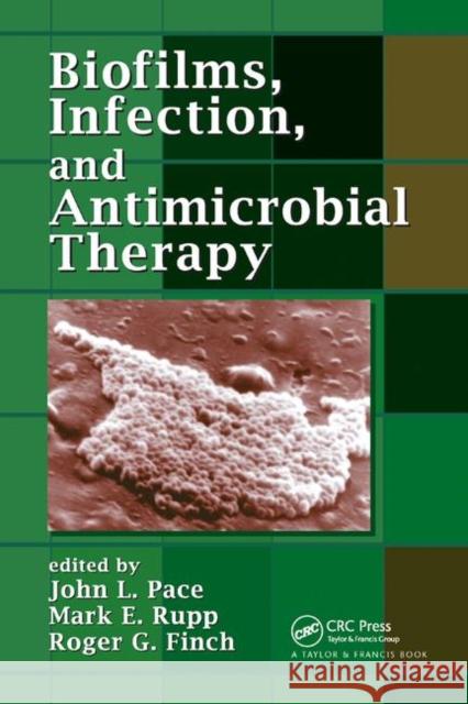 Biofilms, Infection, and Antimicrobial Therapy John L. Pace Mark E. Rupp Roger G. Finch 9780367392192 CRC Press