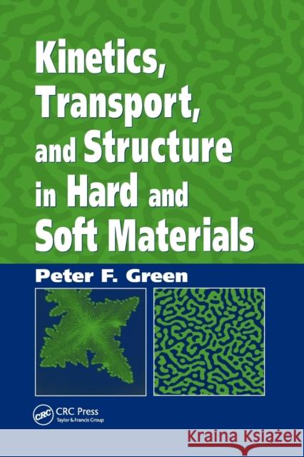 Kinetics, Transport, and Structure in Hard and Soft Materials Peter F. Green 9780367392970