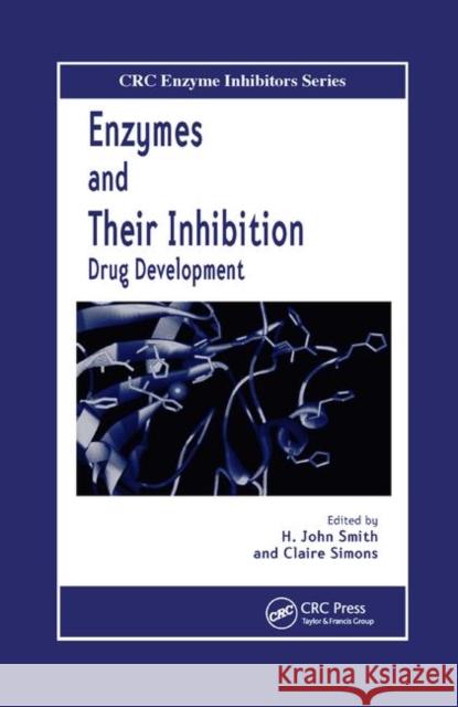 Enzymes and Their Inhibitors: Drug Development H. John Smith (Cardiff University, Wales Claire Simons (Cardiff University, Wales  9780367393571 CRC Press