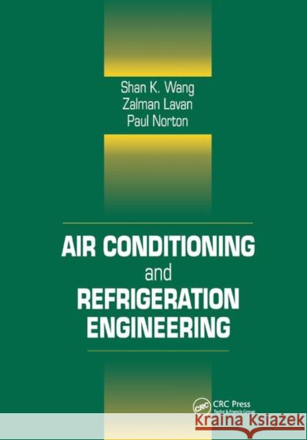 Air Conditioning and Refrigeration Engineering Frank Kreith (University of Colorado, Bo Shan K. Wang Paul Norton (NREL, Golden, Colorado, USA 9780367399177