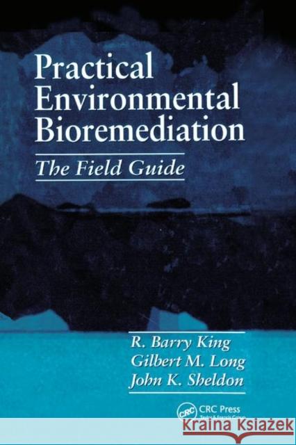 Practical Environmental Bioremediation: The Field Guide, Second Edition King, R. Barry 9780367400736 Taylor and Francis