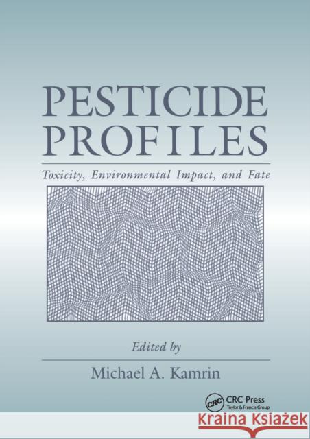 Pesticide Profiles Michael A. Kamrin 9780367401054 CRC Press