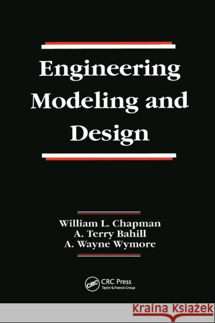 Engineering Modeling and Design William L. Chapman, A. Terry Bahill, A. Wayne Wymore 9780367402693