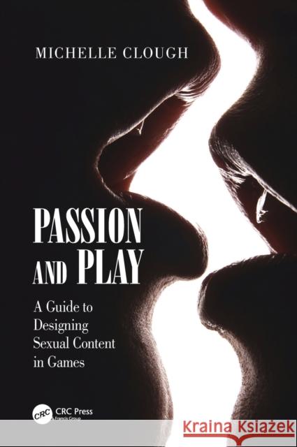 Passion and Play: A Guide to Designing Sexual Content in Games Clough, Michelle 9780367405502