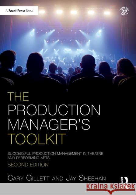 The Production Manager's Toolkit: Successful Production Management in Theatre and Performing Arts Gillett, Cary 9780367406363