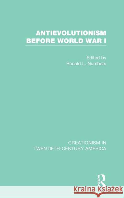 Antievolutionism Before World War I: A Ten-Volume Anthology of Documents, 1903-1961 Numbers, Ronald L. 9780367407766